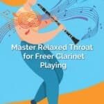 Clarinet Throat Tension: How To Relax Your Throat For Freer Playing Clarinet Throat Tension: How To Relax Your Throat For Freer Playing